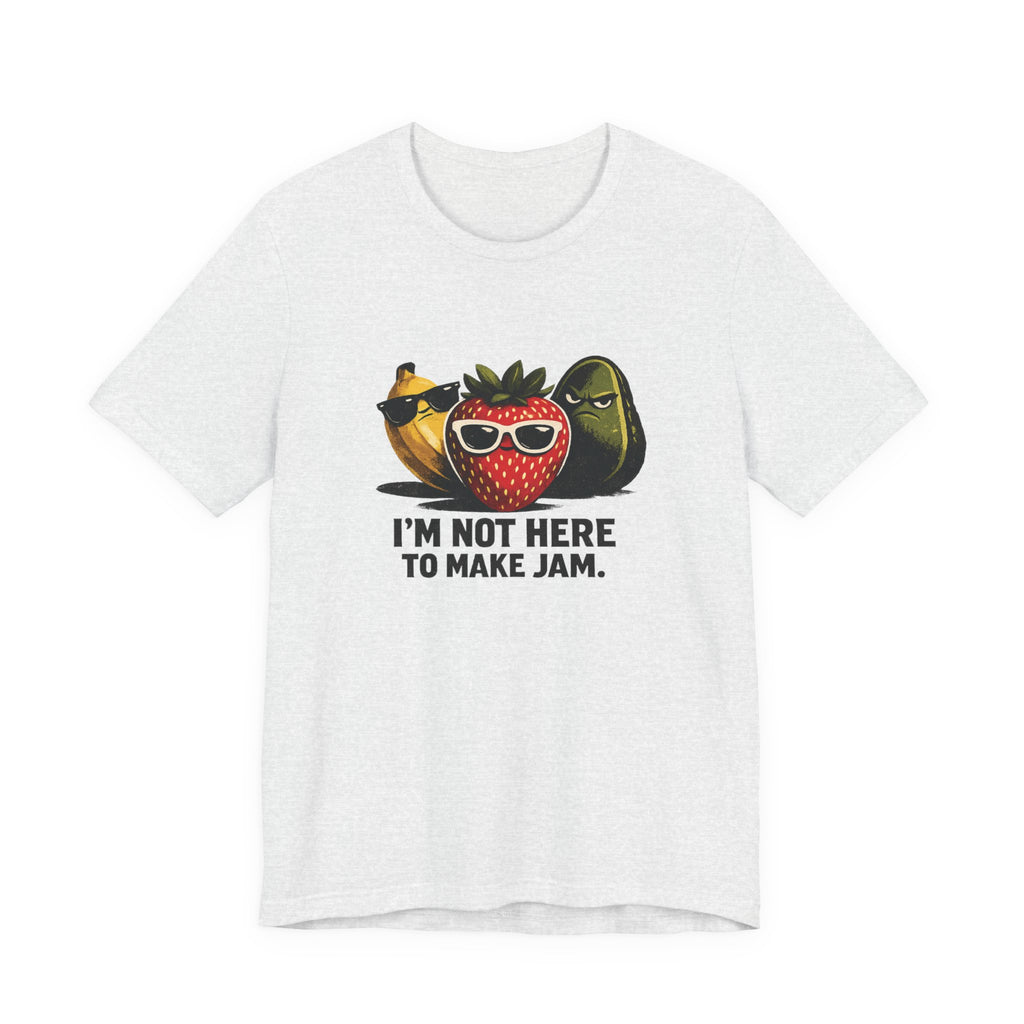 I'm Not Here to Make Jam — Graphic Tee